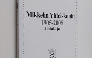 Mikkelin yhteiskoulu 1905-2005 : juhlakirja