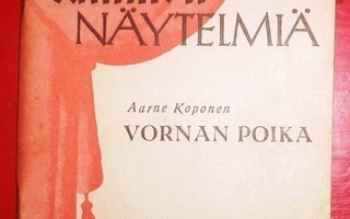 Näytelmä - Aarne Koponen : Vornan poika   1945 1.p.