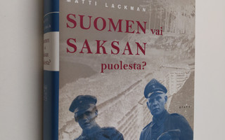 Matti Lackman : Suomen vai Saksan puolesta : jääkäreiden ...