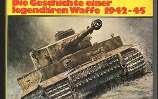 Tiger: Die Geschichte einer legendären Waffe 1942-1945