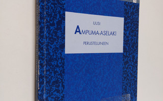 Uusi ampuma-aselaki perusteluineen