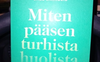 Carnegie : Miten pääsen turhista huolista  ( SIS POSTIKULU