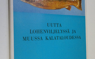 O. A. Saarikumpu : Uutta lohenviljelyssä ja muussa kalata...