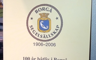 BORGÅ SEGELSÄLLSKAP 1906-2006 100 veneilyvuotta Porvoossa