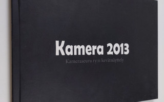 Kamera 2013 : Kameraseura ry:n kevätnäyttely