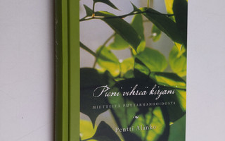 Pentti Alanko : Pieni vihreä kirjani : mietteitä puutarha...