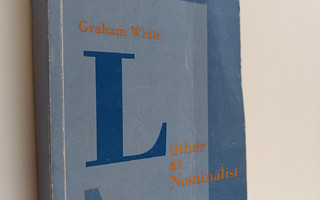 Graham White : Luther as nominalist : a study of the logi...