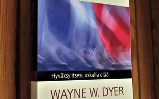 Wayne W. Dyer: Hyväksy itsesi, uskalla elää