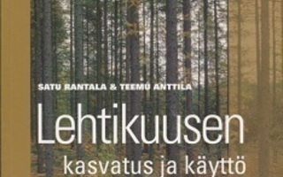 Rantala Satu, Anttila Teemu: Lehtikuusen kasvatus ja käyttö