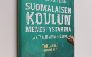 Pasi Sahlberg : Suomalaisen koulun menestystarina : ja mi...