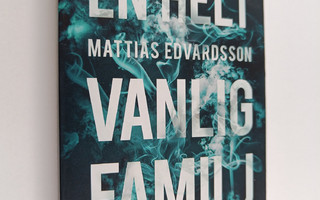 Mattias Edvardsson : En helt vanlig familj - En roman om ...