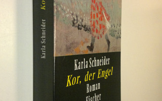 Karla Schneider : Kor, der Engel : Roman in 22 Geschichte...