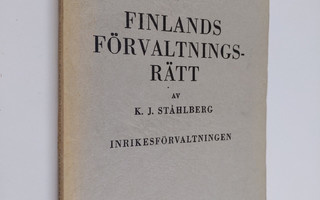 K. J. Ståhlberg : Grunddragen av Finlands förvaltningsrät...