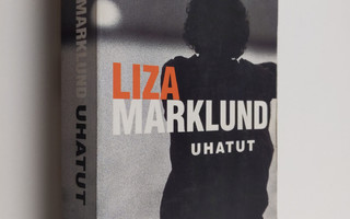 Liza Marklund : Uhatut