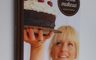 Emelie Holm : Pientä makeaa : pikkuleipiä, kakkuja, piira...