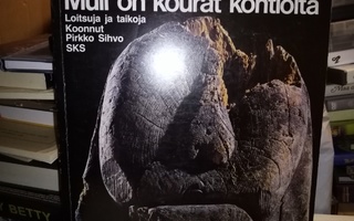 Sihvo :  Mull on kourat kontiolta ( SIS POSTIKULU)