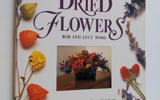 Rob Wood : The art of dried flowers : inspired floral and...