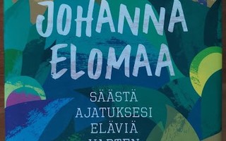 Johanna Elomaa: Säästä ajatuksesi eläviä varten