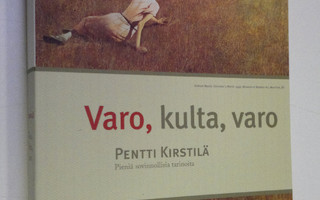 Pentti Kirstilä : Varo, kulta, varo : pieniä, sovinnollis...