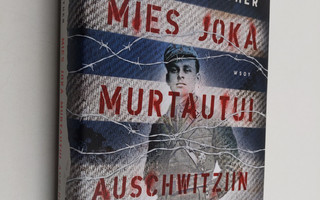 Jack Fairweather : Mies joka murtautui Auschwitziin (ERIN...