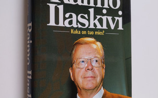 Martti Sainio : Raimo Ilaskivi : kuka on tuo mies
