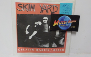 SKIN YARD - GELATIN BABIES / BLEED EX-/EX+ US 1987 7"