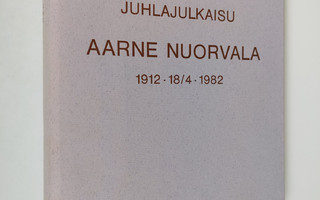 Juhlajulkaisu Aarne Nuorvala 1912 - 18/4 - 1982 (signeera...