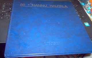 50 X Hannu Hautala ( 1 p. 1991 ) 50 v. juhlakirja