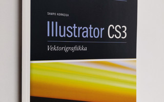 Sampo Korkeila : Illustrator CS3 : vektorigrafiikka