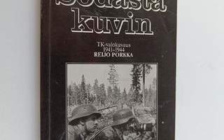 Reijo Porkka : Sodasta kuvin : TK-valokuvaus 1941-1944 : ...