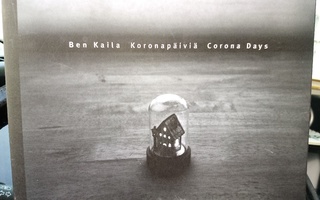 Ben Kaila :  Koronapäiviä - Corona days ( SIS POSTIKULU)
