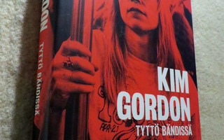 KIM GORDON: Tyttö bändissä - 1p. kovak. - 2015 (Sonic Youth)