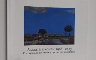 Aarre Heinonen : Aarre Heinonen 1906-2003 : eurooppalaine...