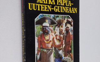 Reijo Arkkila : Matka Papua-Uuteen-Guineaan