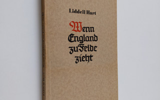 B. H. Liddell Hart : Wenn England zu Felde zieht : betrac...