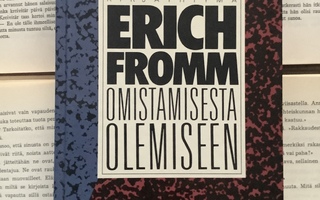 Erich Fromm - Omistamisesta olemiseen: Itsetiedostuksen...