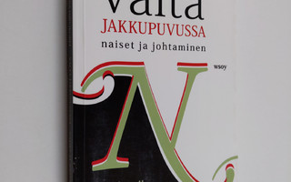 Helinä Hirvikorpi : Valta jakkupuvussa : naiset ja johtam...