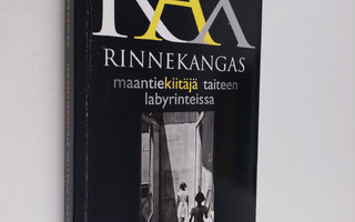 Rax Rinnekangas : Maantiekiitäjä taiteen labyrinteissa el...