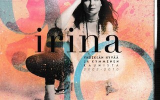 IRINA - Yhdeksän hyvää ja kymmenen kaunista 2002 - 2010  2CD