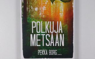 Pekka Borg : Polkuja metsään (UUSI)