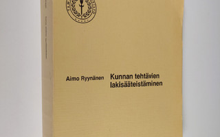 Aimo Ryynänen : Kunnan tehtävien lakisääteistäminen : tut...