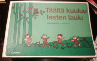 Margareta Voipio TÄÄLTÄ KUULUU LASTEN LAULU ( 1 p. 1973 )