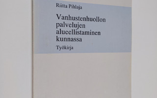 Riitta Pihlaja : Vanhustenhuollon palvelujen alueellistam...