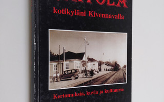 Raivola, kotikyläni Kivennavalla : kertomuksia, kuvia ja ...