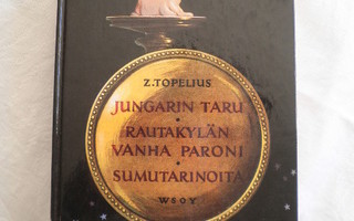 Z. Topelius: Jungarin Taru, Vanha Paroni, Sumutarinoita.