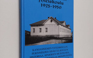 Kangasniemen yhteiskoulu 1925-1950 : historiikkia, muiste...