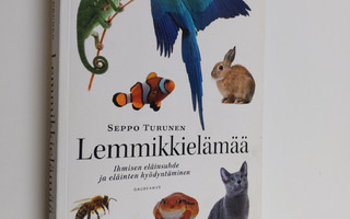 Seppo Turunen : Lemmikkielämää : ihmisen eläinsuhde ja el...