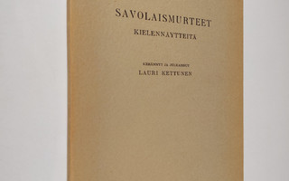 Lauri Kettunen : Savolaismurteet : kielennäytteitä