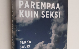 Pekka Sauri : Parempaa kuin seksi