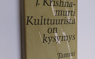 J. Krishnamurti : Kulttuurista on kysymys
